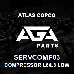 SERVCOMP03 Atlas Copco COMPRESSOR L6/L8 LOW | AGA Parts