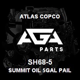 SH68-5 Atlas Copco SUMMIT OIL 5GAL PAIL | AGA Parts