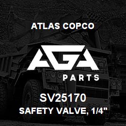 SV25170 Atlas Copco SAFETY VALVE, 1/4' | AGA Parts