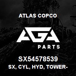 SX54578539 Atlas Copco SX, CYL, HYD, TOWER-RAISE | AGA Parts