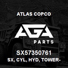 SX57350761 Atlas Copco SX, CYL, HYD, TOWER-RAISE | AGA Parts