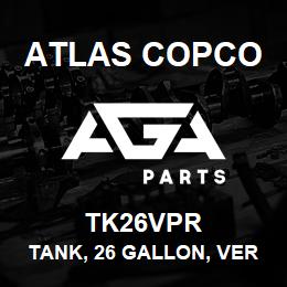 TK26VPR Atlas Copco TANK, 26 GALLON, VER | AGA Parts