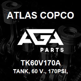 TK60V170A Atlas Copco TANK, 60 V., 170PSI, A | AGA Parts
