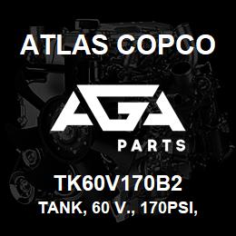 TK60V170B2 Atlas Copco TANK, 60 V., 170PSI, A | AGA Parts