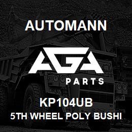 KP104UB Automann 5th Wheel Poly Bushing - Holland | AGA Parts