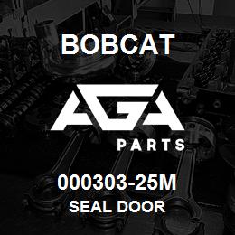 000303-25M Bobcat SEAL DOOR | AGA Parts
