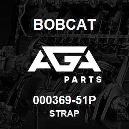 000369-51P Bobcat STRAP | AGA Parts