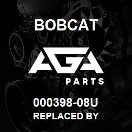 000398-08U Bobcat REPLACED BY | AGA Parts
