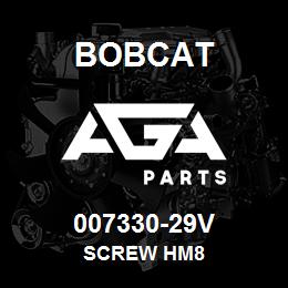 007330-29V Bobcat SCREW HM8 | AGA Parts