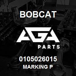 0105026015 Bobcat MARKING P | AGA Parts