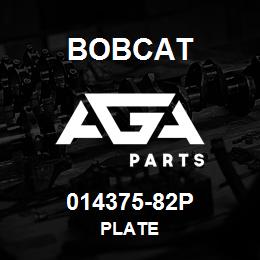 014375-82P Bobcat PLATE | AGA Parts
