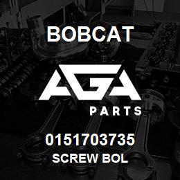 0151703735 Bobcat SCREW BOL | AGA Parts