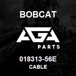 018313-56E Bobcat CABLE | AGA Parts