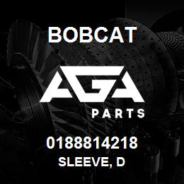 0188814218 Bobcat SLEEVE, D | AGA Parts