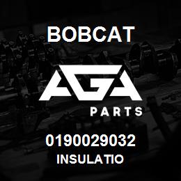 0190029032 Bobcat INSULATIO | AGA Parts