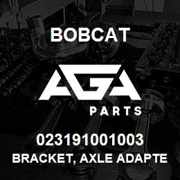 023191001003 Bobcat BRACKET, AXLE ADAPTER | AGA Parts