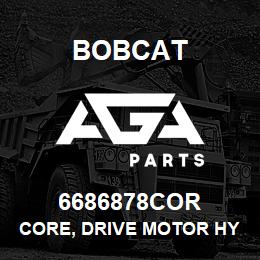 6686878COR Bobcat CORE, DRIVE MOTOR HYD | AGA Parts