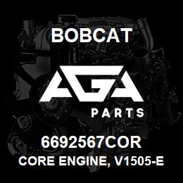 6692567COR Bobcat CORE ENGINE, V1505-E3B-BC-2 | AGA Parts