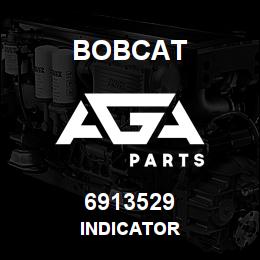 6913529 Bobcat INDICATOR | AGA Parts