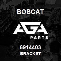 6914403 Bobcat BRACKET | AGA Parts