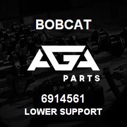 6914561 Bobcat LOWER SUPPORT | AGA Parts