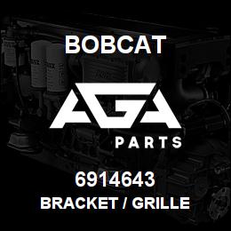 6914643 Bobcat BRACKET / GRILLE | AGA Parts