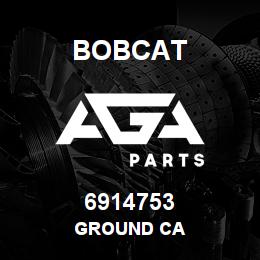 6914753 Bobcat GROUND CA | AGA Parts