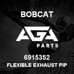 6915352 Bobcat FLEXIBLE EXHAUST PIPE | AGA Parts