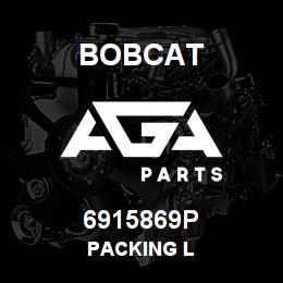 6915869P Bobcat PACKING L | AGA Parts