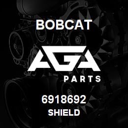 6918692 Bobcat SHIELD | AGA Parts