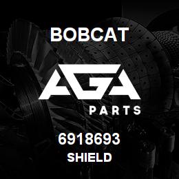 6918693 Bobcat SHIELD | AGA Parts