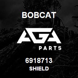 6918713 Bobcat SHIELD | AGA Parts