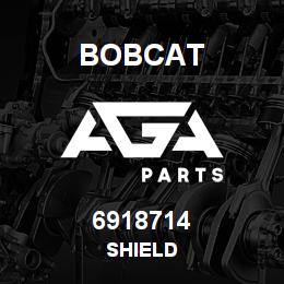 6918714 Bobcat SHIELD | AGA Parts