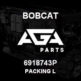 6918743P Bobcat PACKING L | AGA Parts