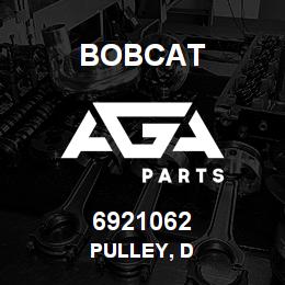6921062 Bobcat PULLEY, D | AGA Parts