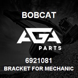 6921081 Bobcat BRACKET FOR MECHANICAL | AGA Parts