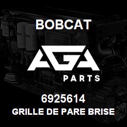 6925614 Bobcat GRILLE DE PARE BRISE | AGA Parts