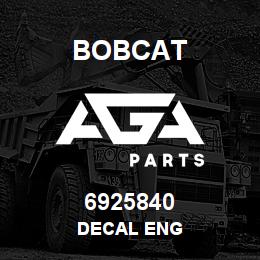 6925840 Bobcat DECAL ENG | AGA Parts