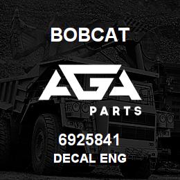6925841 Bobcat DECAL ENG | AGA Parts