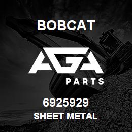 6925929 Bobcat SHEET METAL | AGA Parts