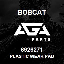 6926271 Bobcat PLASTIC WEAR PAD | AGA Parts