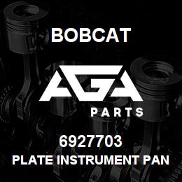 6927703 Bobcat PLATE INSTRUMENT PANEL | AGA Parts