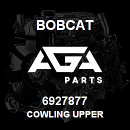 6927877 Bobcat COWLING UPPER | AGA Parts