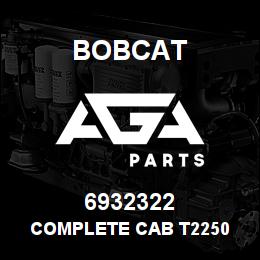 6932322 Bobcat COMPLETE CAB T2250 | AGA Parts