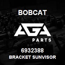 6932388 Bobcat BRACKET SUNVISOR | AGA Parts