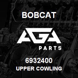 6932400 Bobcat UPPER COWLING | AGA Parts