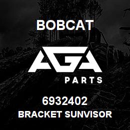 6932402 Bobcat BRACKET SUNVISOR | AGA Parts