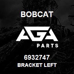 6932747 Bobcat BRACKET LEFT | AGA Parts