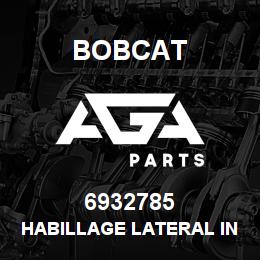 6932785 Bobcat HABILLAGE LATERAL INF | AGA Parts