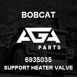 6935035 Bobcat SUPPORT HEATER VALVE CA CONTROL | AGA Parts